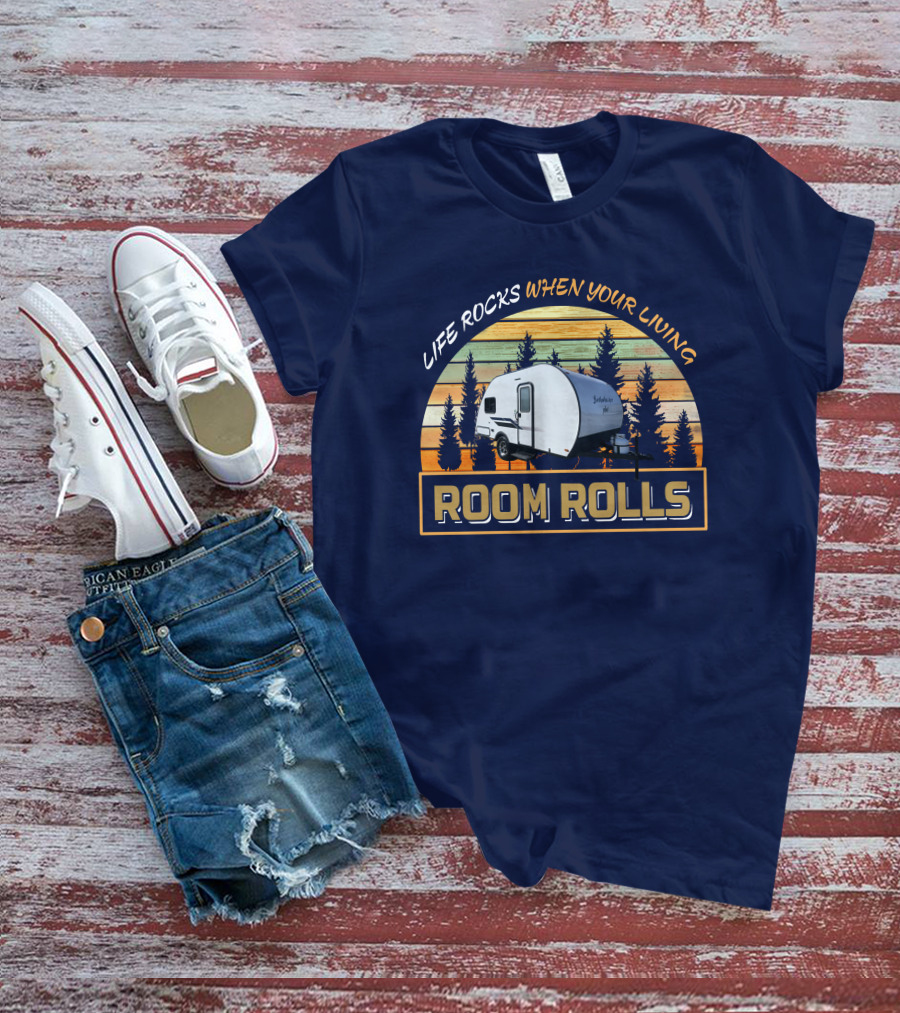 LIFE ROCKS WHEN YOUR LIVING ROOM ROLLS Bushwacker Plus Camper Trailer Forest Background T-Shirt