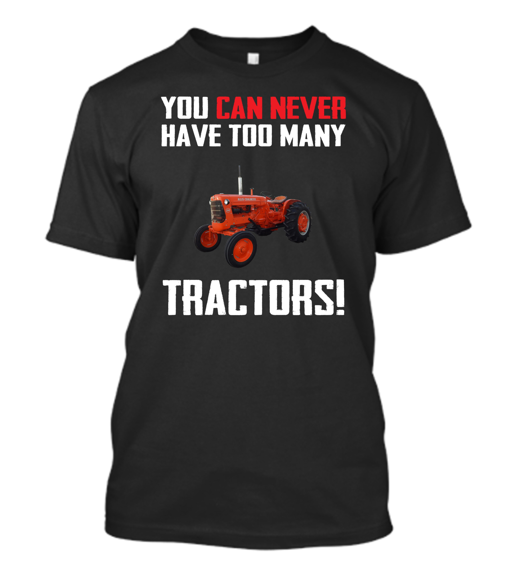 You Can Never Have Too Many Allis-Chalmers Tractors T-Shirt