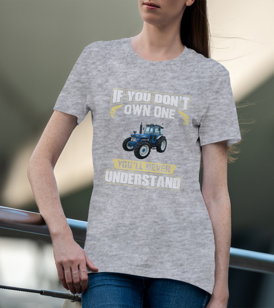 IF YOU DON'T OWN ONE YOU'LL NEVER UNDERSTAND FORD 7810 T-Shirt