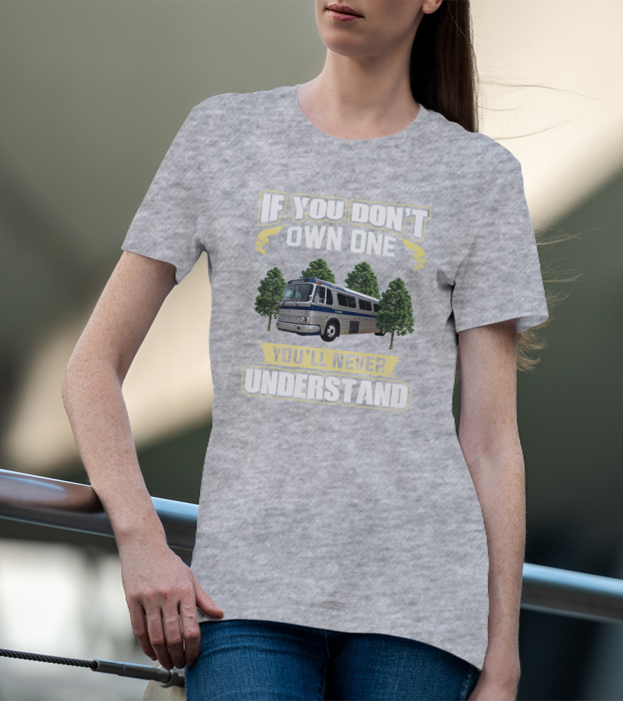 IF YOU DON'T OWN ONE YOU'LL NEVER UNDERSTAND Bus And Trees T-Shirt
