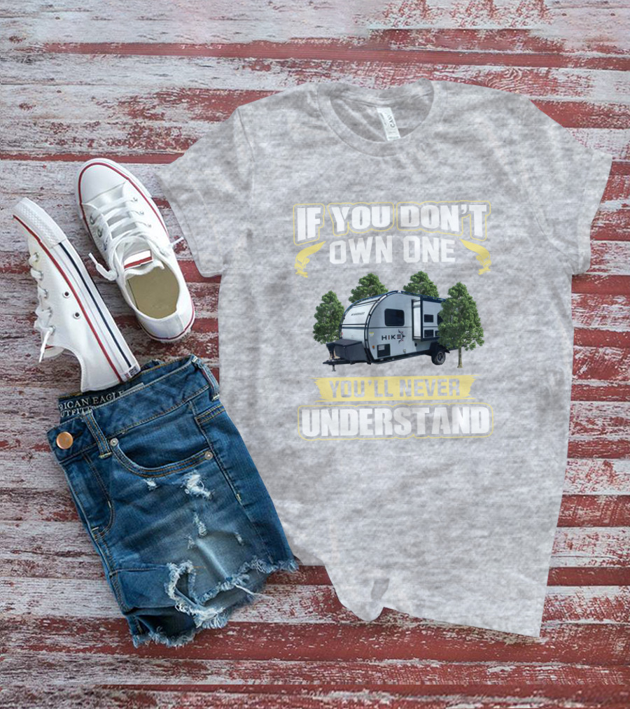If You Don’t Own One Winnebago Hike RV You’ll Never Understand T-Shirt