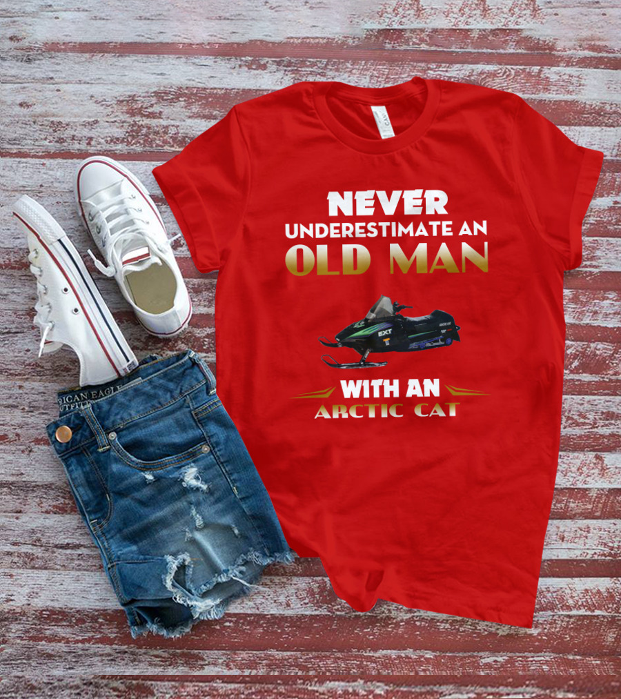 NEVER UNDERESTIMATE AN OLD MAN WITH AN ARCTIC CAT EXT T-Shirt