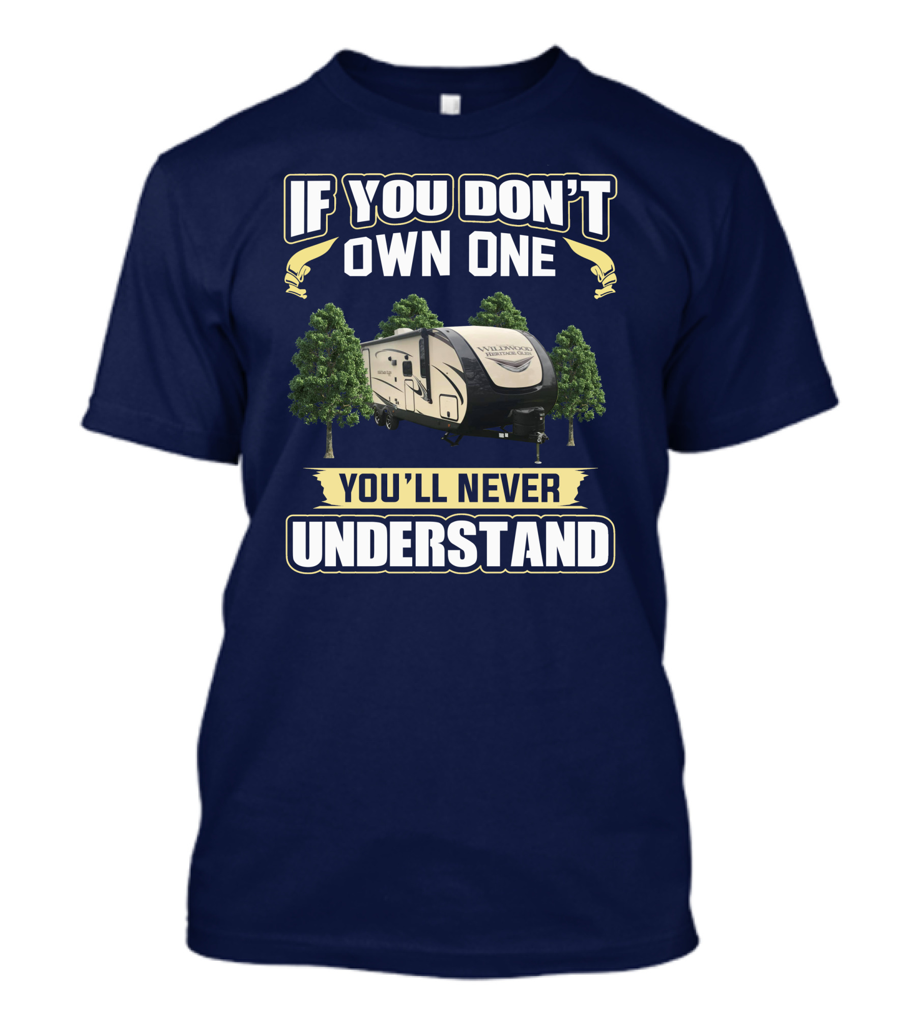If You Don't Own One You'll Never Understand Forest River Heritage Glen RV Camper T-Shirt