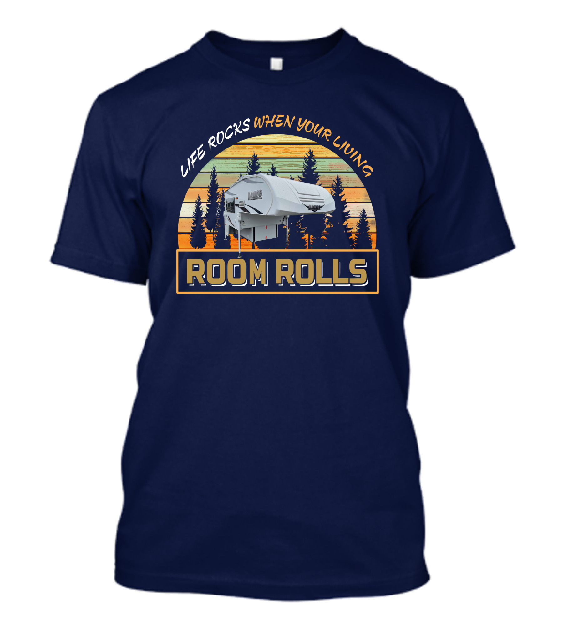 Lance 650 Truck Camper Life Rocks When Your Living Room Rolls T-Shirt