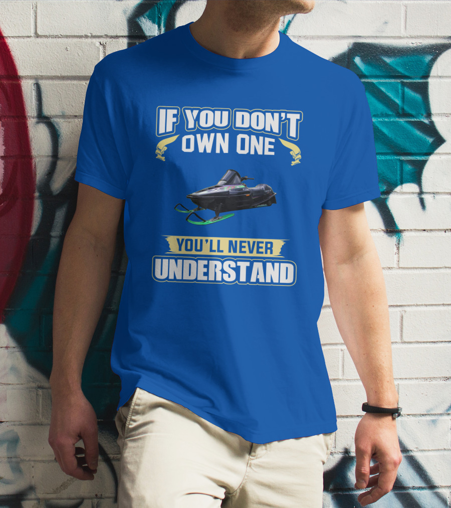If You Don't Own One You'll Never Understand Arctic Cat ZR T-Shirt