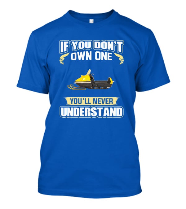 If You Don't Own One You'll Never Understand Ski-Doo Nordic T-Shirt