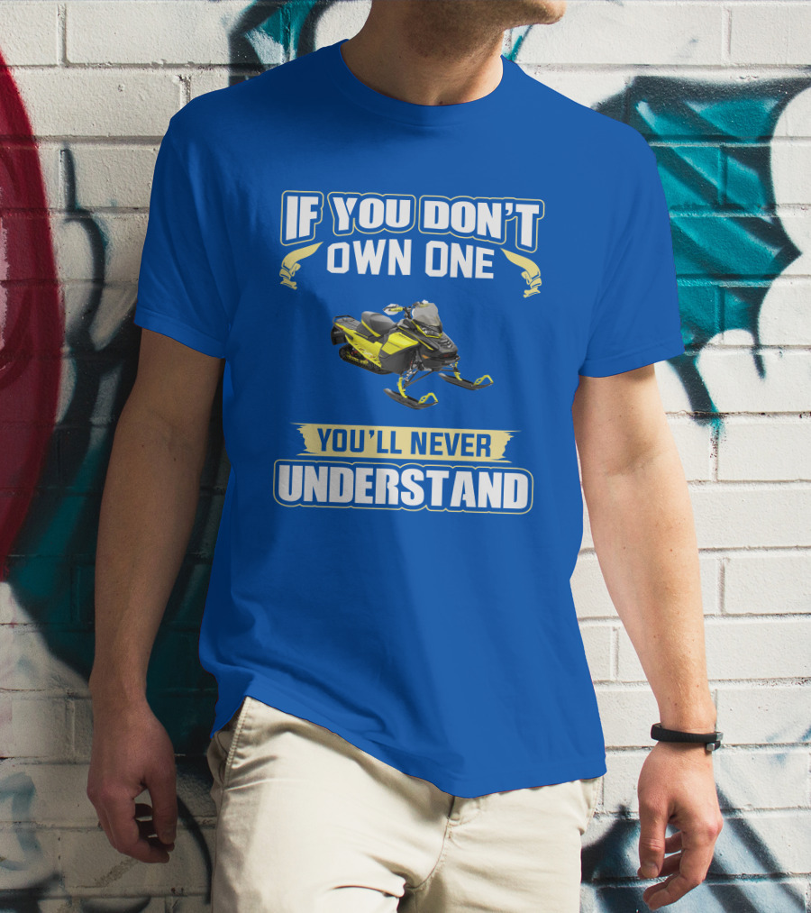 If You Don't Own One You'll Never Understand Ski-Doo 900 T-Shirt