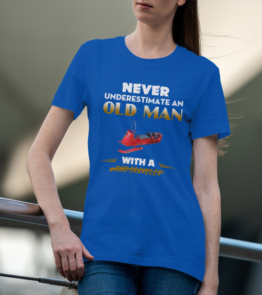 NEVER UNDERESTIMATE AN OLD MAN WITH A SNO TRAVELER T-Shirt