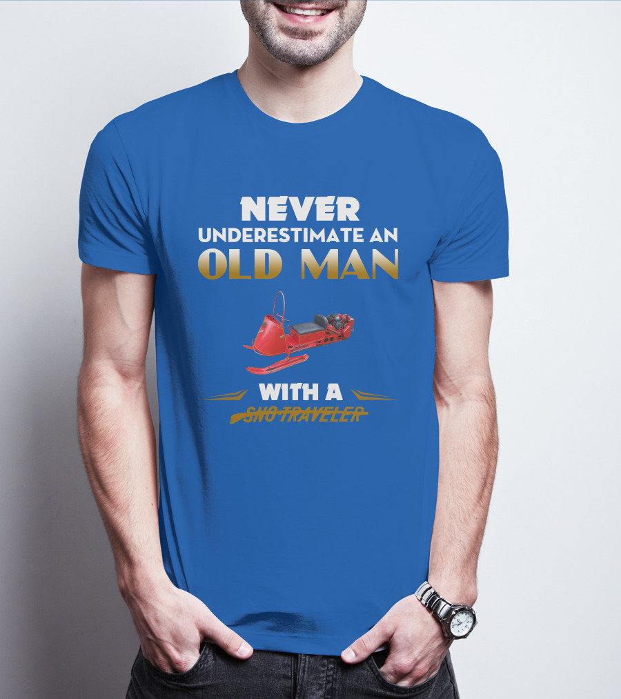NEVER UNDERESTIMATE AN OLD MAN WITH A SNO TRAVELER T-Shirt
