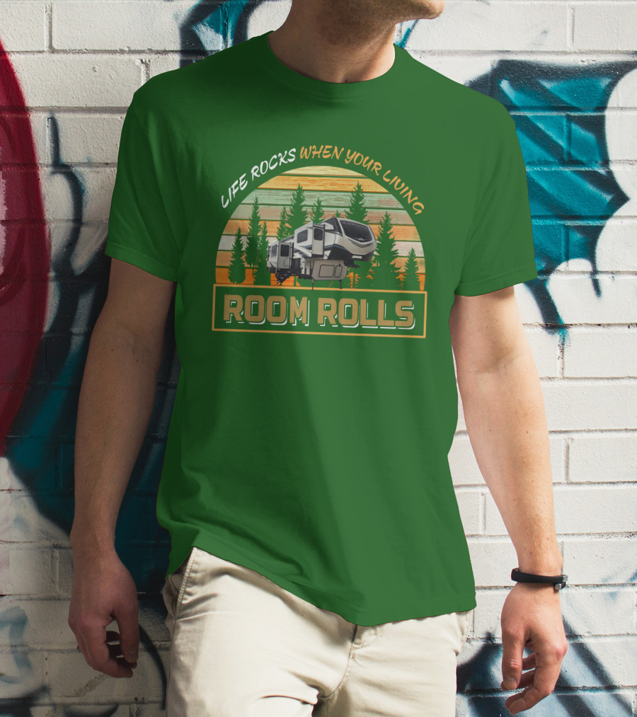 LIFE ROCKS WHEN YOU'RE LIVING ROOM ROLLS MONTANA 3761FL T-Shirt