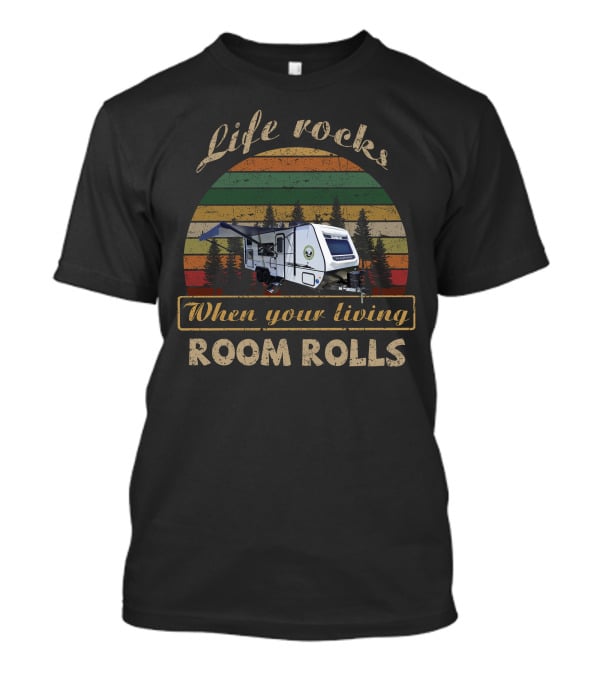 Life Rocks When Your Living Room Rolls Forest River NoBo 19.3 T-Shirt