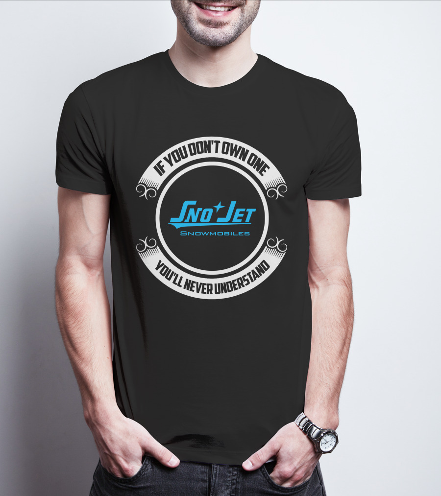 If You Don't Own One Sno Jet Snowmobiles You'll Never Understand T-Shirt