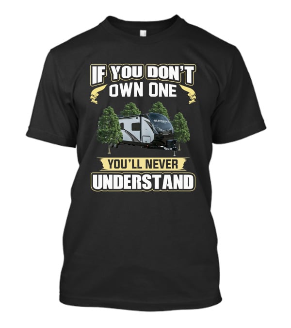 If You Don't Own One You'll Never Understand Heartland RV Sundance T-Shirt