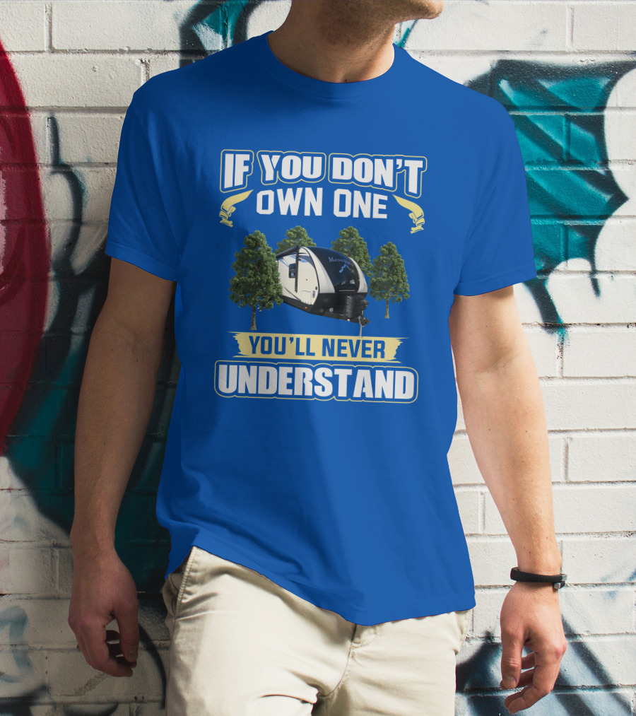 If You Don’t Own One You’ll Never Understand Mesa Ridge RV Camper T-Shirt