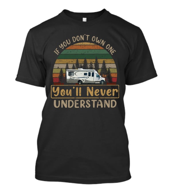 If You Don't Own One You'll Never Understand Retro RV Camping Forest Scene T-Shirt