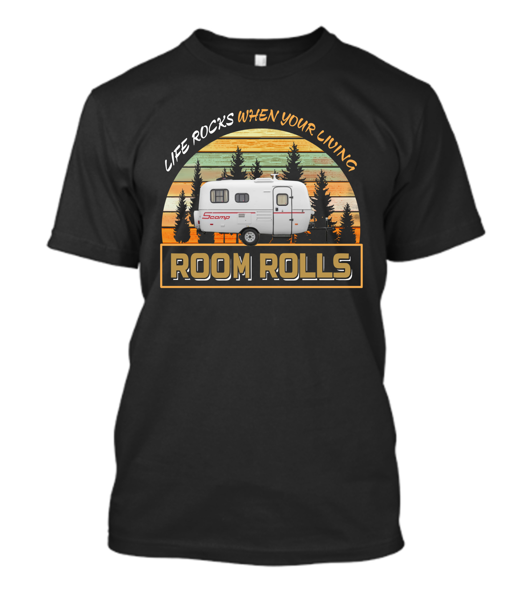 LIFE ROCKS WHEN YOUR LIVING ROOM ROLLS SCAMP 16 T-Shirt