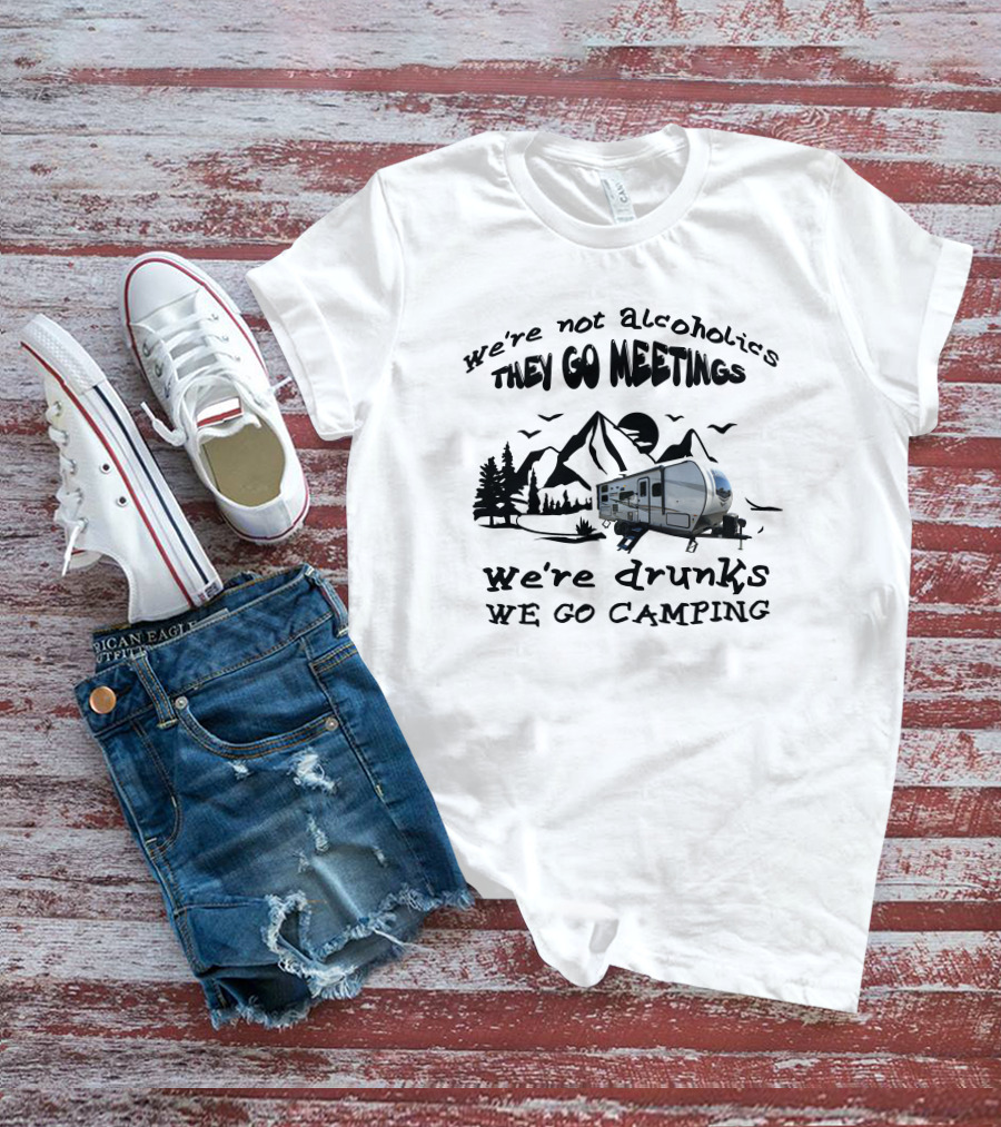 We're Not Alcoholics We Go Meetings Rockwood Mini-Lite 2509s We're Drunks We Go Camping Mountains Trees Trailer T-Shirt