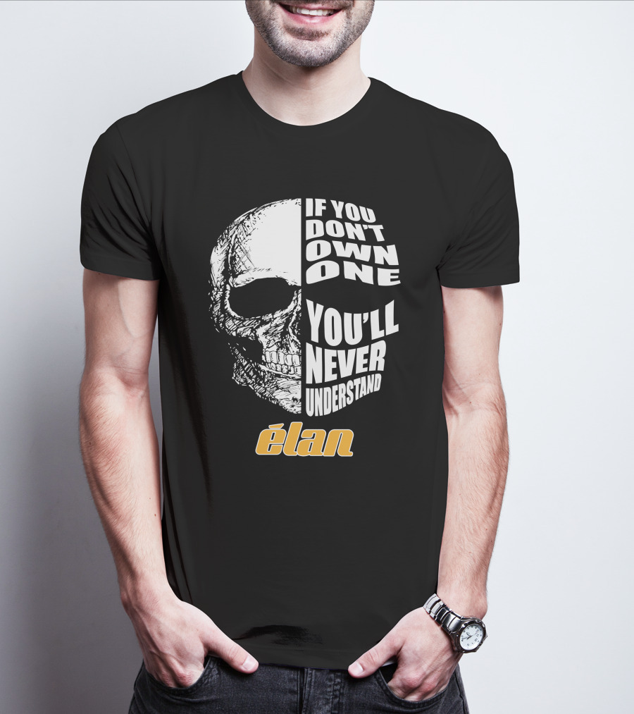 If You Don't Own One You'll Never Understand Elan Skull T-Shirt