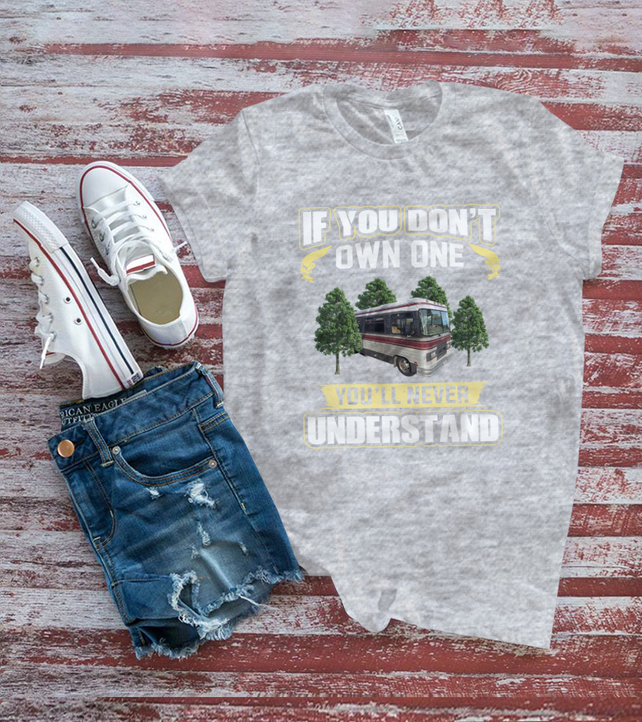 If You Don't Own One You'll Never Understand Barth MotorHomes T-Shirt
