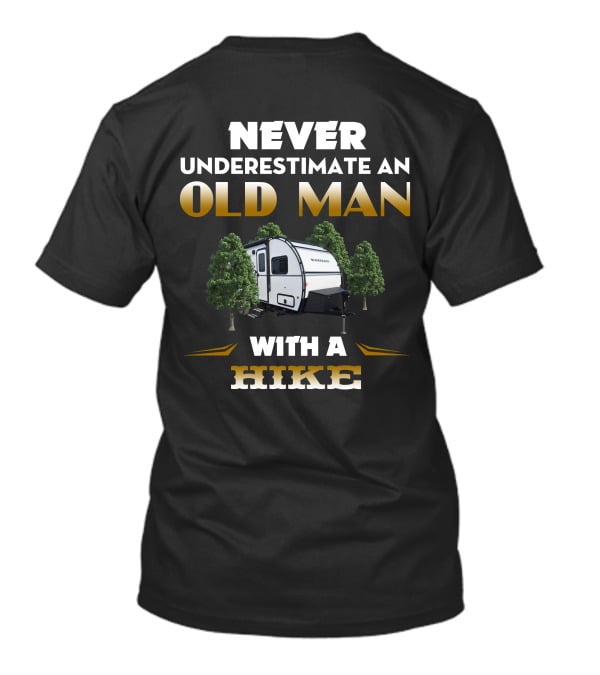 NEVER UNDERESTIMATE AN OLD MAN WITH A HIKE T-Shirt