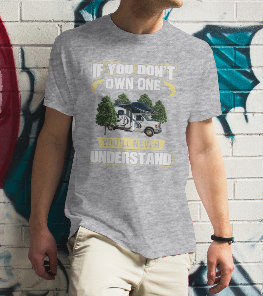 If You Don't Own One You'll Never Understand Odyssey RV Camper Adventure T-Shirt