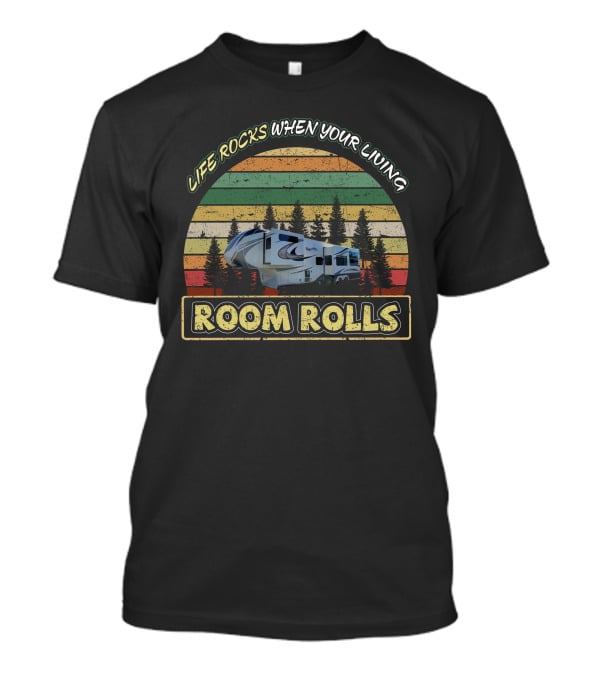 Life Rocks When Your Living Room Rolls Retro RV Adventure Solitude GK T-Shirt
