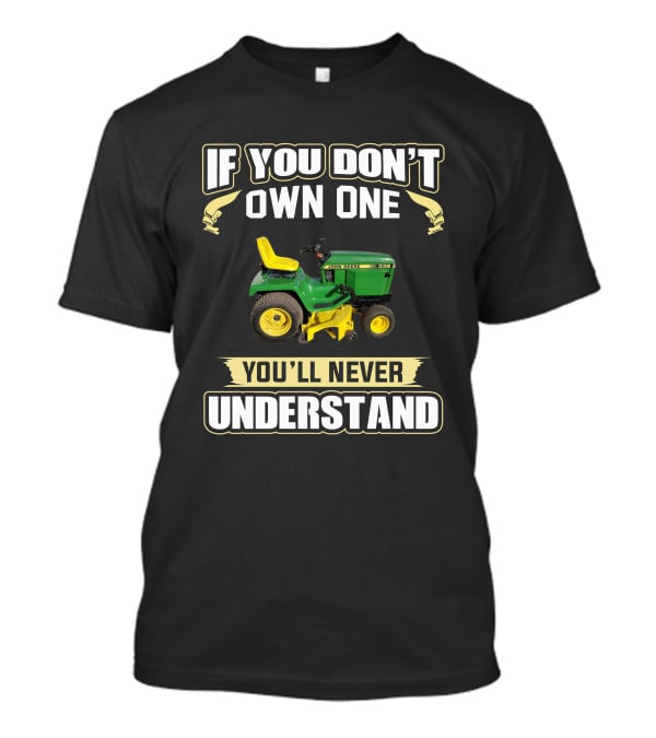 If You Don't Own One You'll Never Understand JD332 T-Shirt