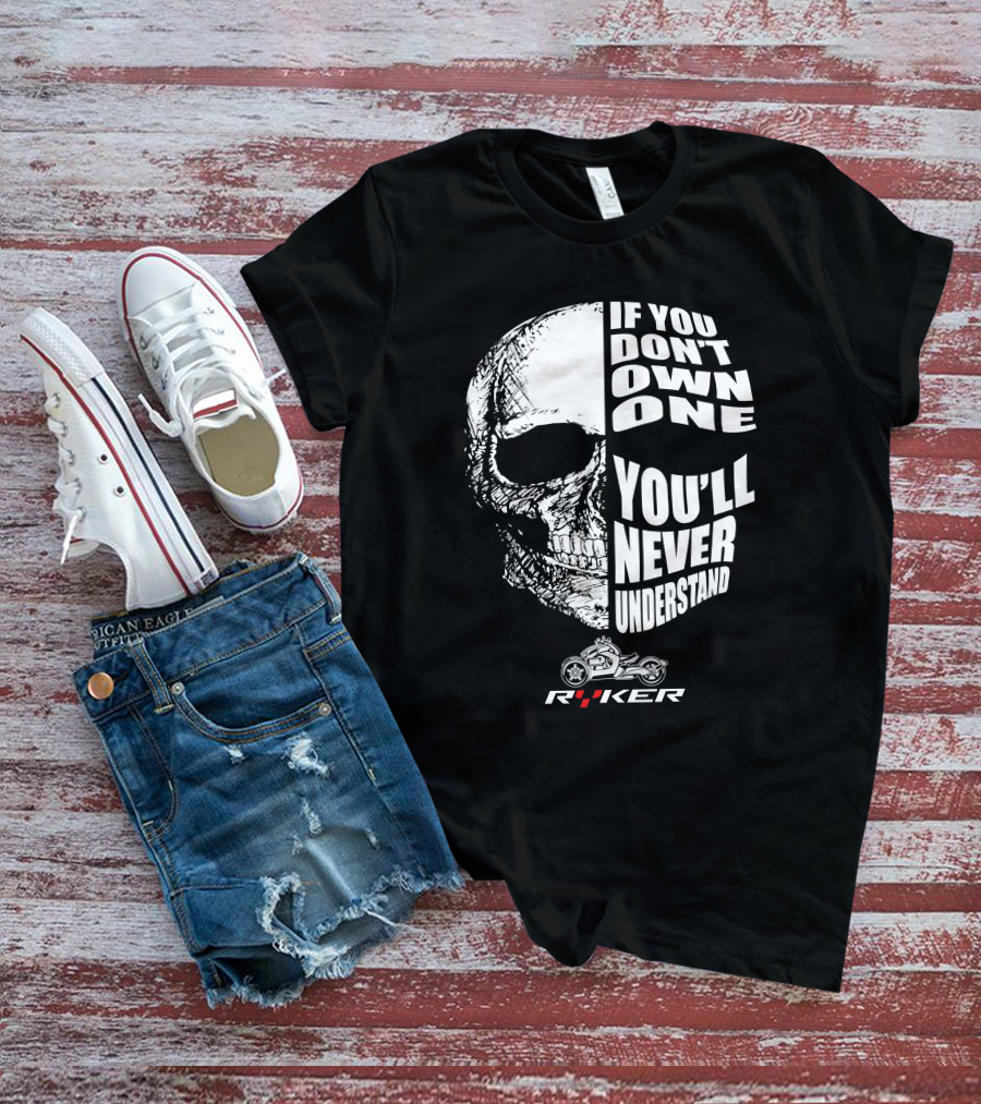 If You Don't Own One You'll Never Understand Ryker Skull T-Shirt