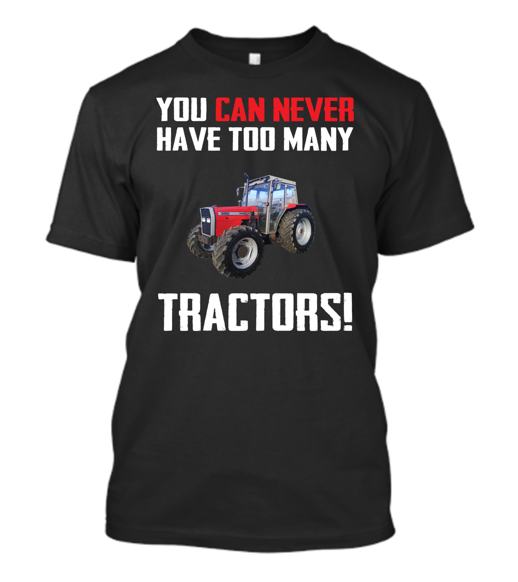 You Can Never Have Too Many Tractors Massey Ferguson 390 T-Shirt