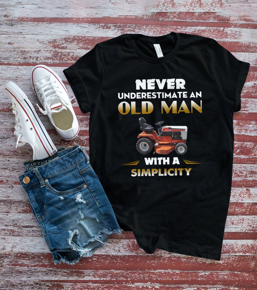 NEVER UNDERESTIMATE AN OLD MAN WITH A SIMPLICITY T-Shirt