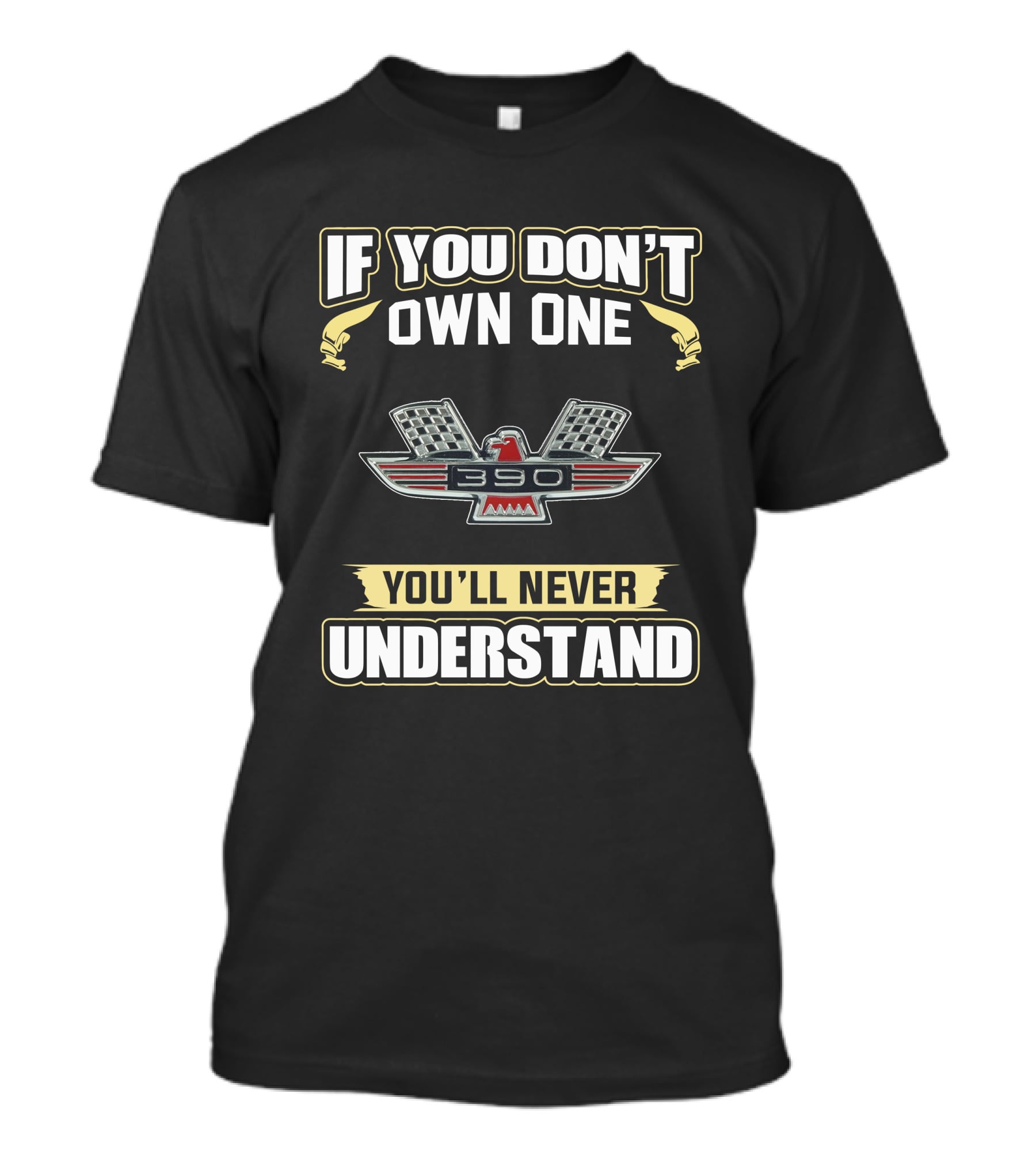 If You Don't Own One 390 You'll Never Understand T-Shirt