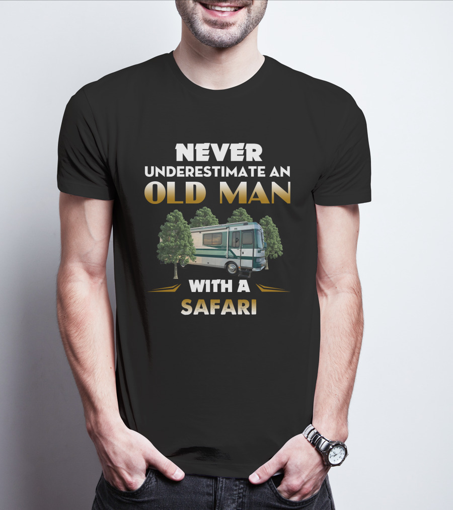 NEVER UNDERESTIMATE AN OLD MAN WITH A SAFARI T-Shirt