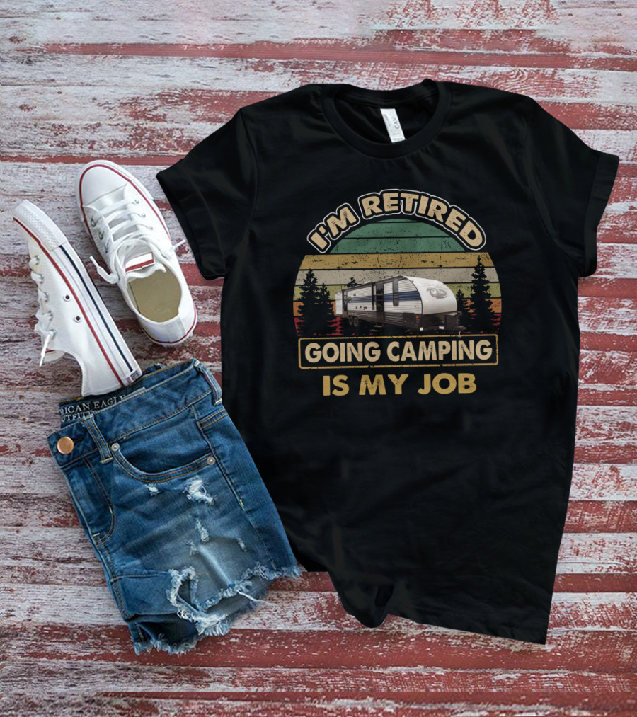 I'm Retired Going Camping Is My Job Grey Wolf 29TE T-Shirt