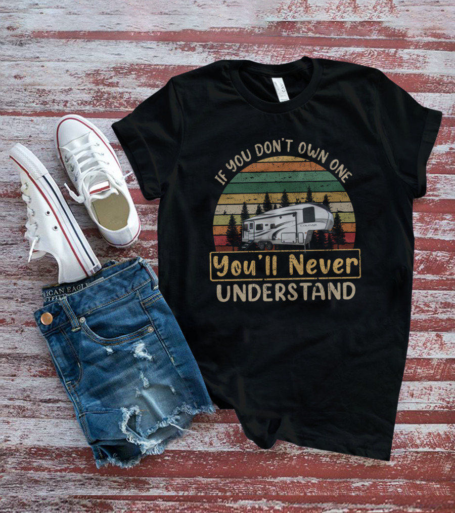 If You Don't Own One You'll Never Understand Cougar 24RDS Vintage Camper T-Shirt