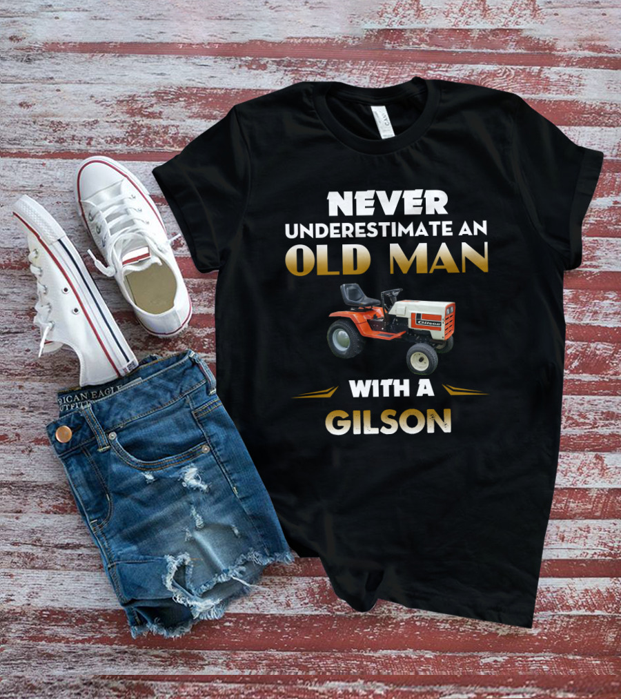 Never Underestimate An Old Man With A Gilson T-Shirt