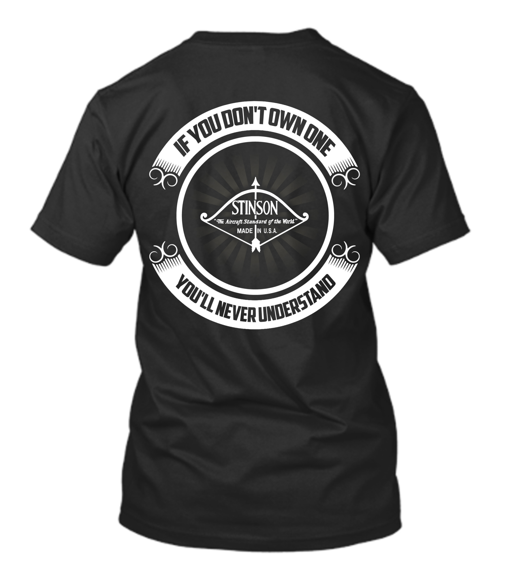 IF YOU DON'T OWN ONE YOU'LL NEVER UNDERSTAND STINSON THE AIRCRAFT STANDARD OF THE WORLD MADE IN U.S.A T-Shirt