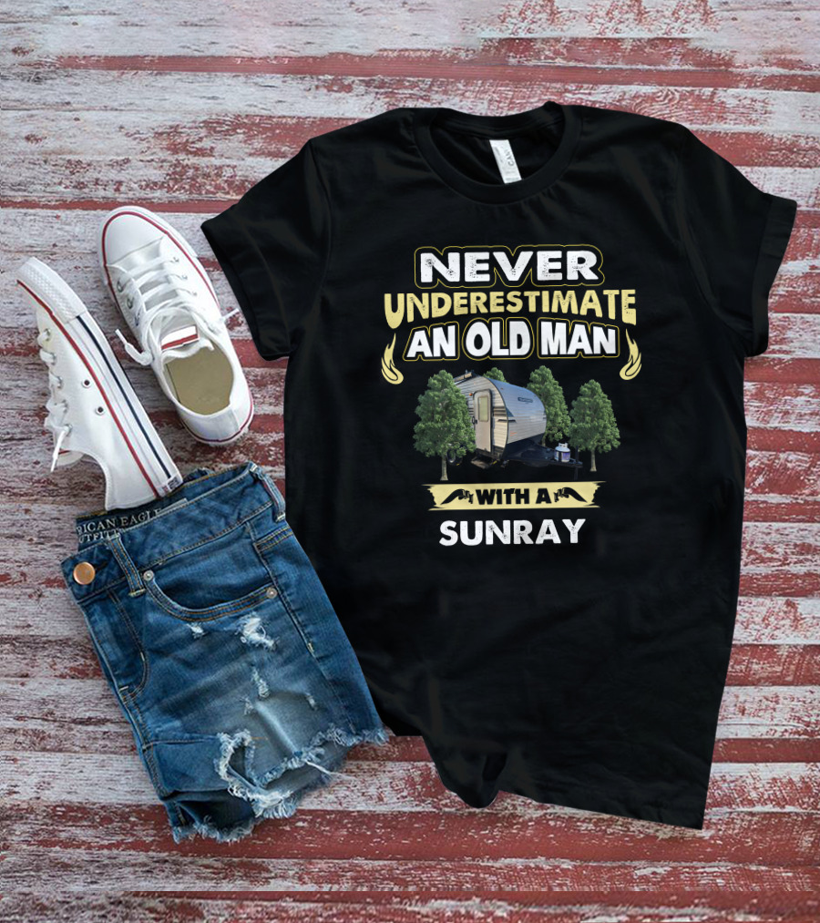 NEVER UNDERESTIMATE AN OLD MAN WITH A SUNRAY T-Shirt