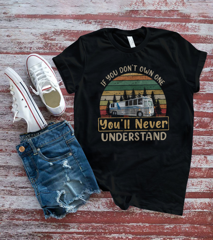 Prevost Liberty XL If You Don't Own One You'll Never Understand T-Shirt