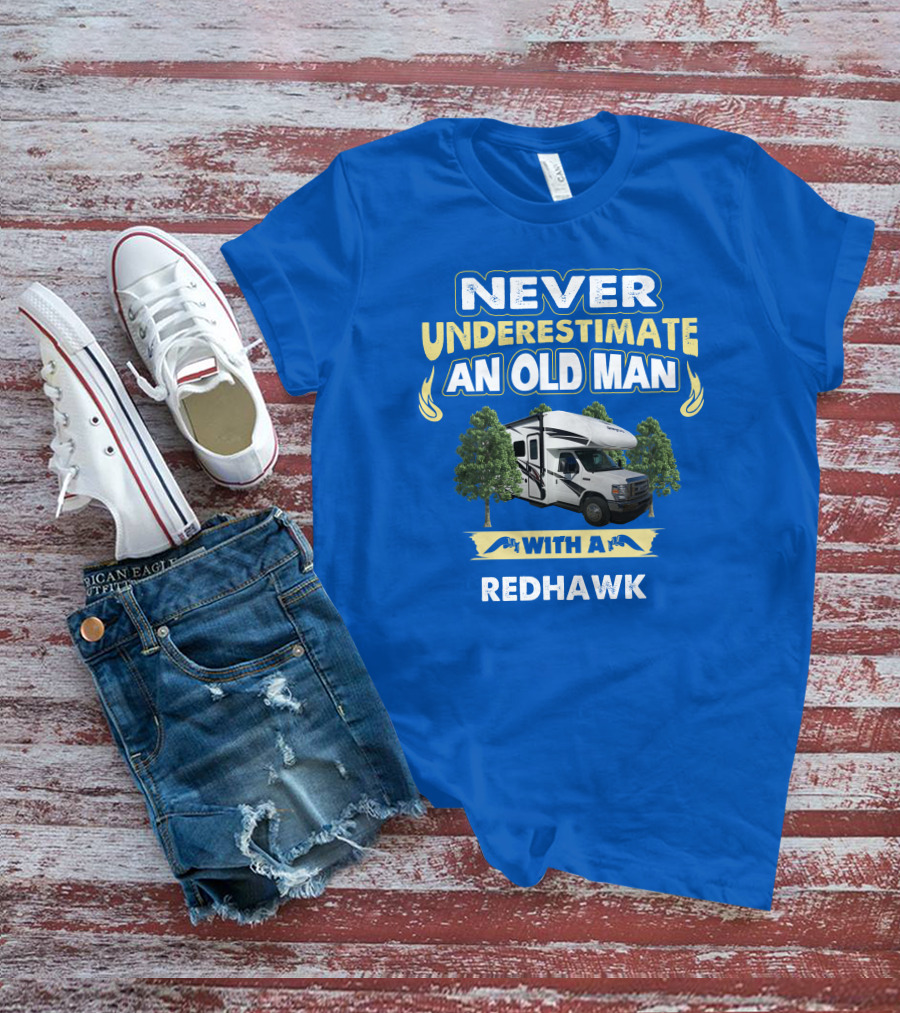 NEVER UNDERESTIMATE AN OLD MAN WITH A REDHAWK T-Shirt