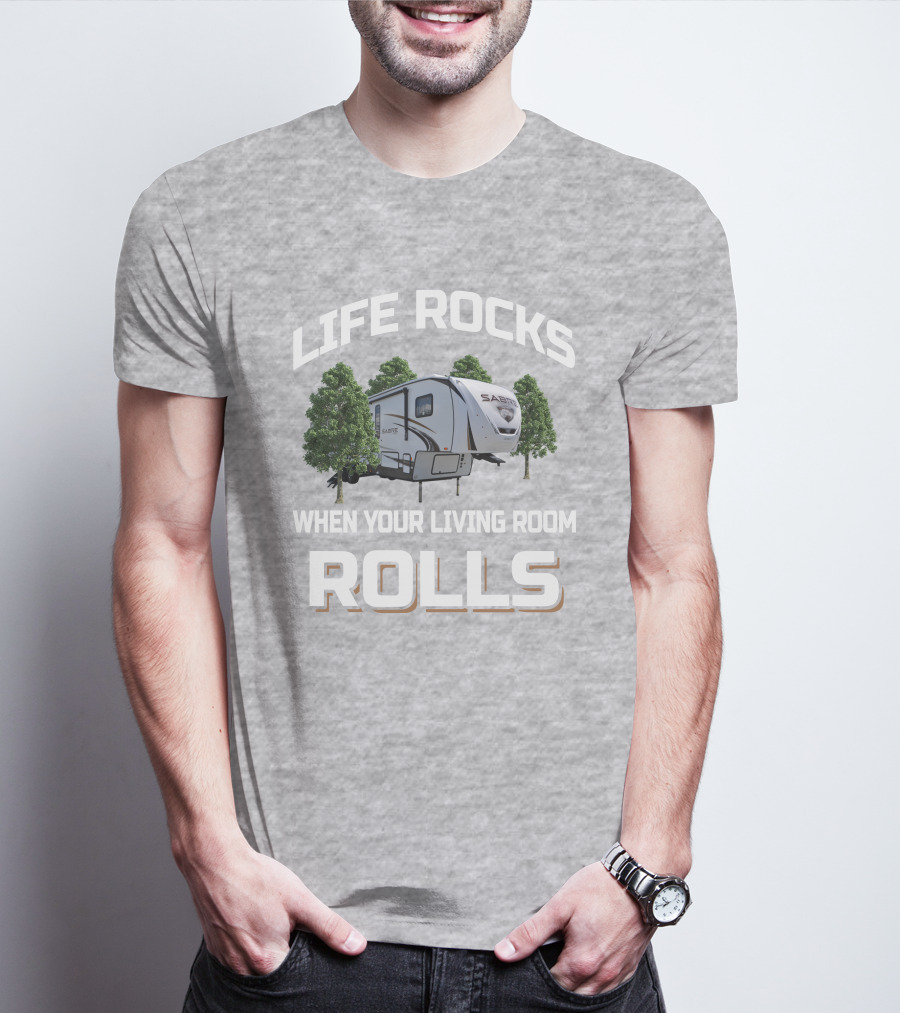 LIFE ROCKS WHEN YOUR LIVING ROOM ROLLS SABRE 36BHQ T-Shirt