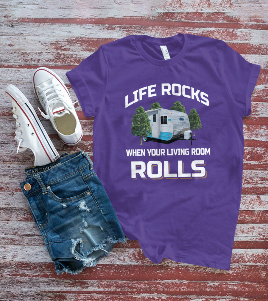 Life Rocks When Your Living Room Rolls Riverside Camper Fun T-Shirt