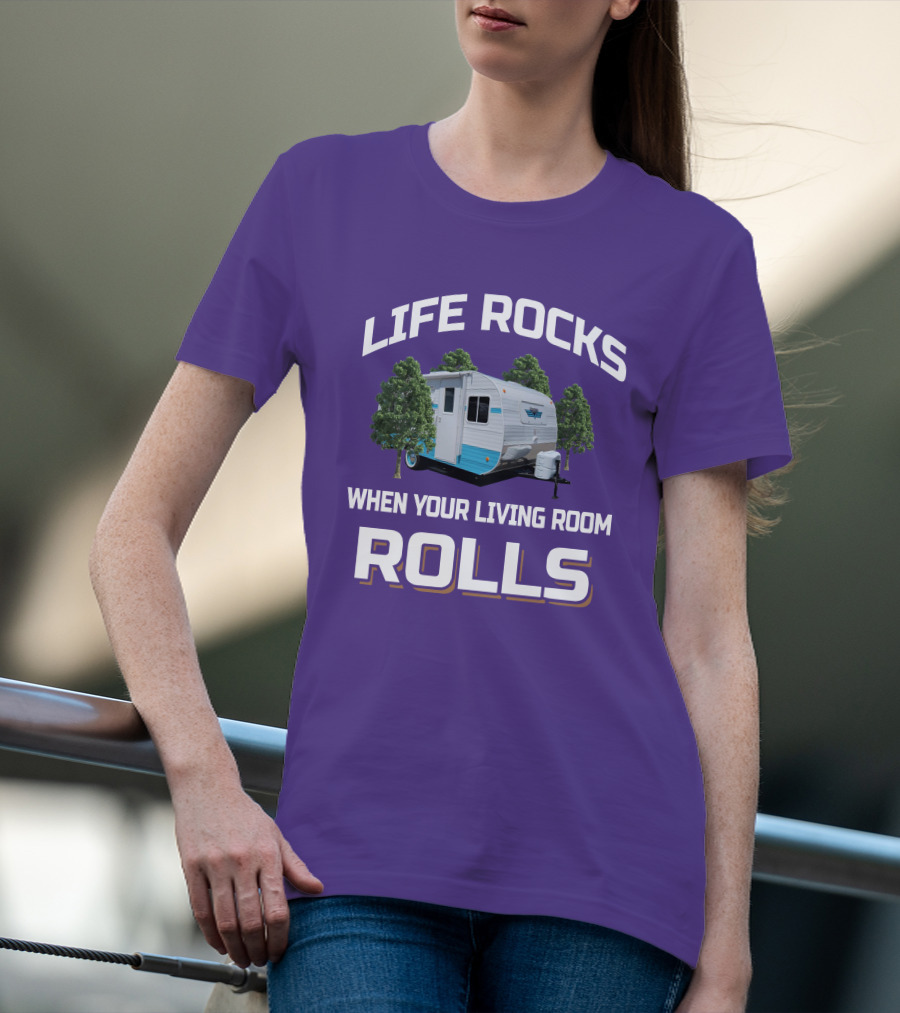 Life Rocks When Your Living Room Rolls Riverside Camper Fun T-Shirt