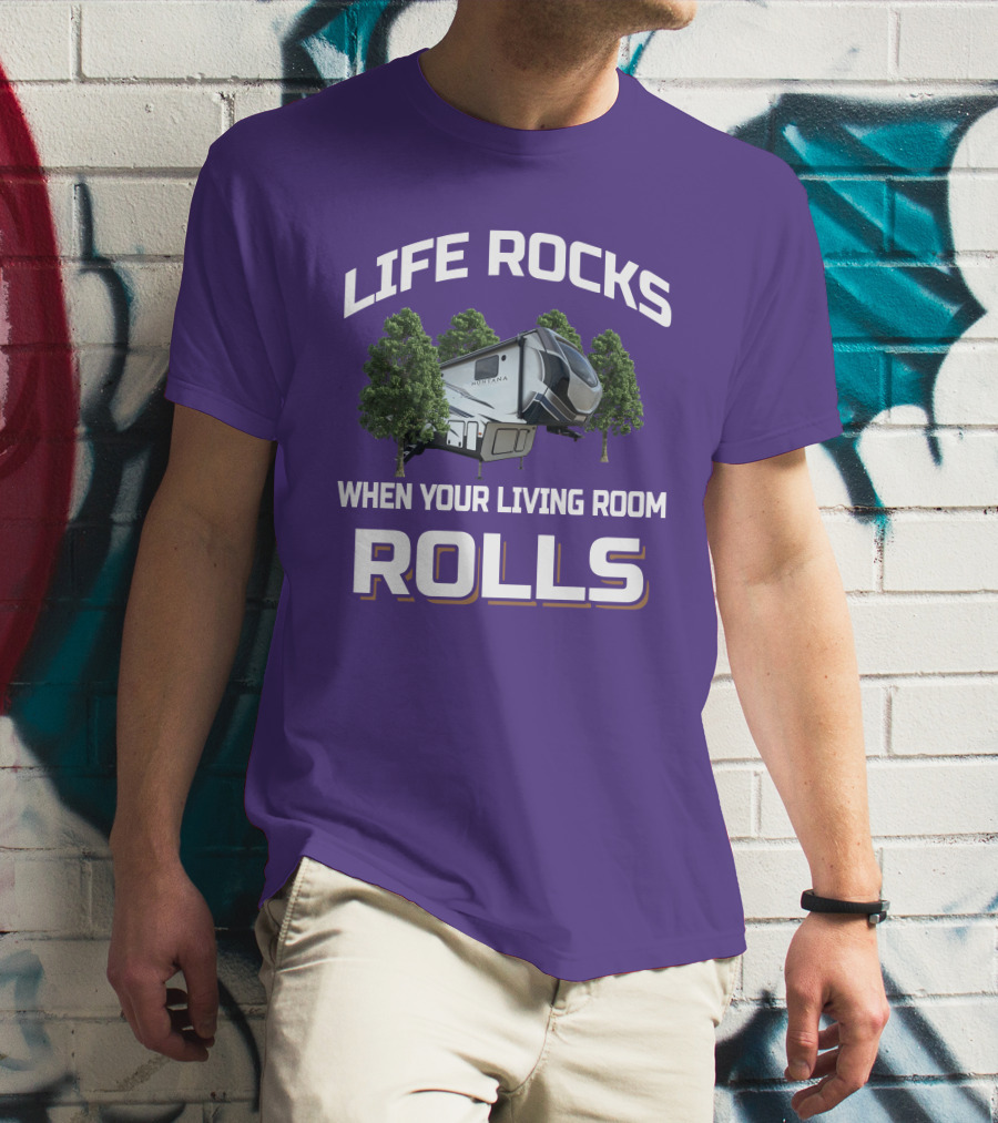 LIFE ROCKS WHEN YOUR LIVING ROOM ROLLS MONTANA RV CAMPER T-Shirt