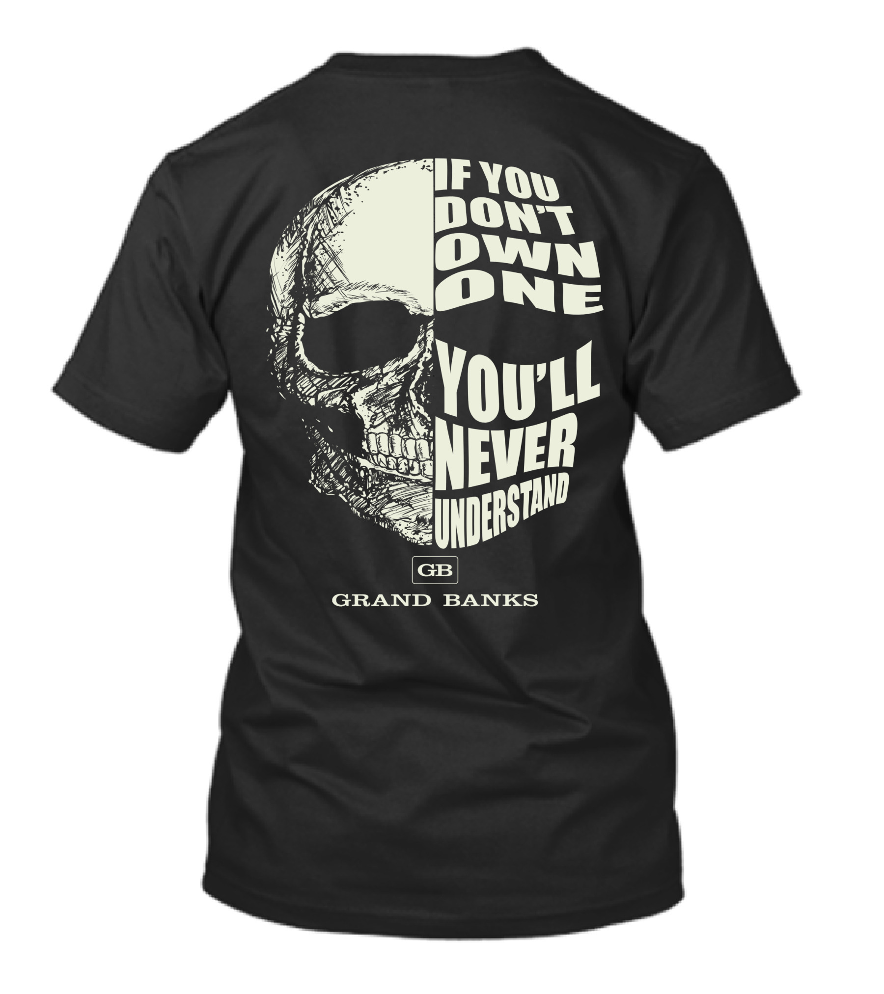 If You Don't Own One You'll Never Understand Grand Banks Skull T-Shirt