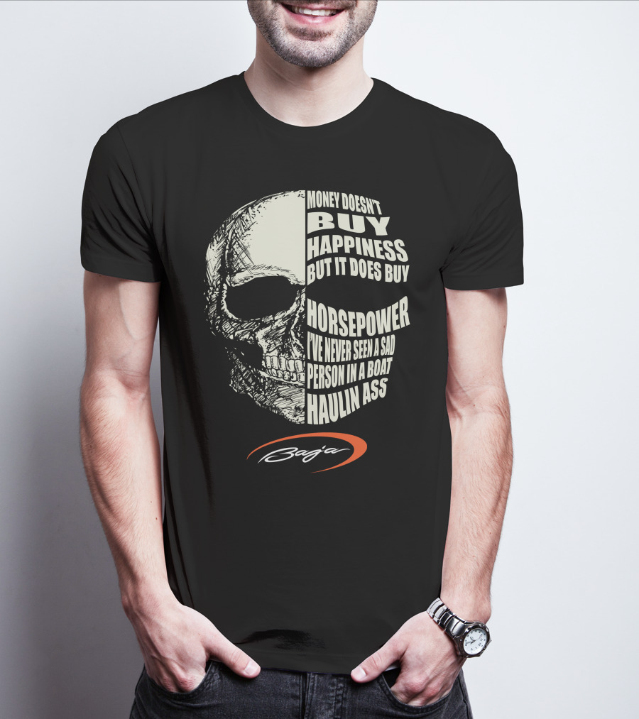 Money Doesn't Buy Happiness But It Does Buy Horsepower I've Never Seen A Sad Person In A Boat Haulin Ass Skull Baja T-Shirt
