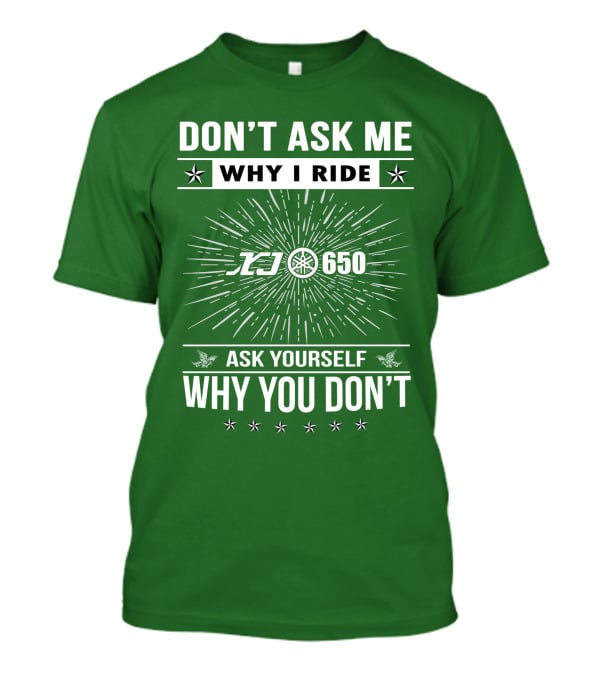 Don't Ask ME Why I Ride Yamaha Xj650 Ask Yourself Why You Don't T-Shirt