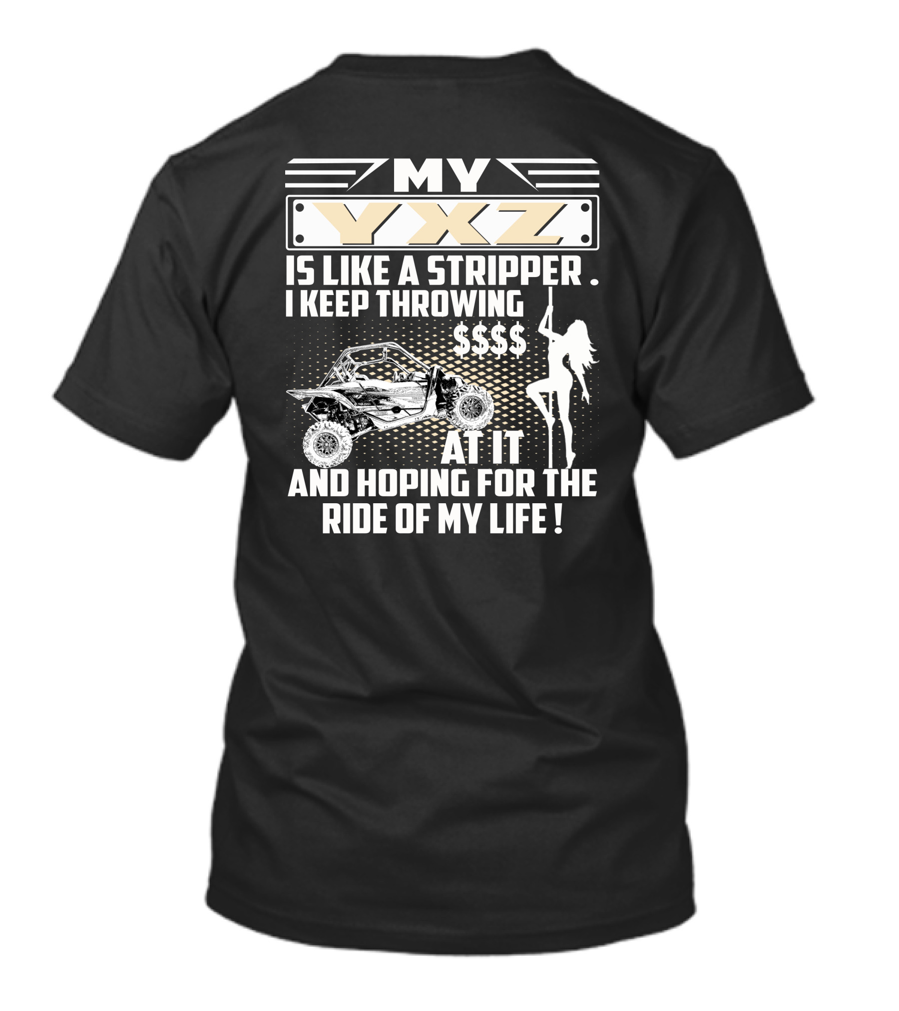 My YXZ Is Like A Stripper I Keep Throwing Money Hoping For The Ride Of My Life T-Shirt