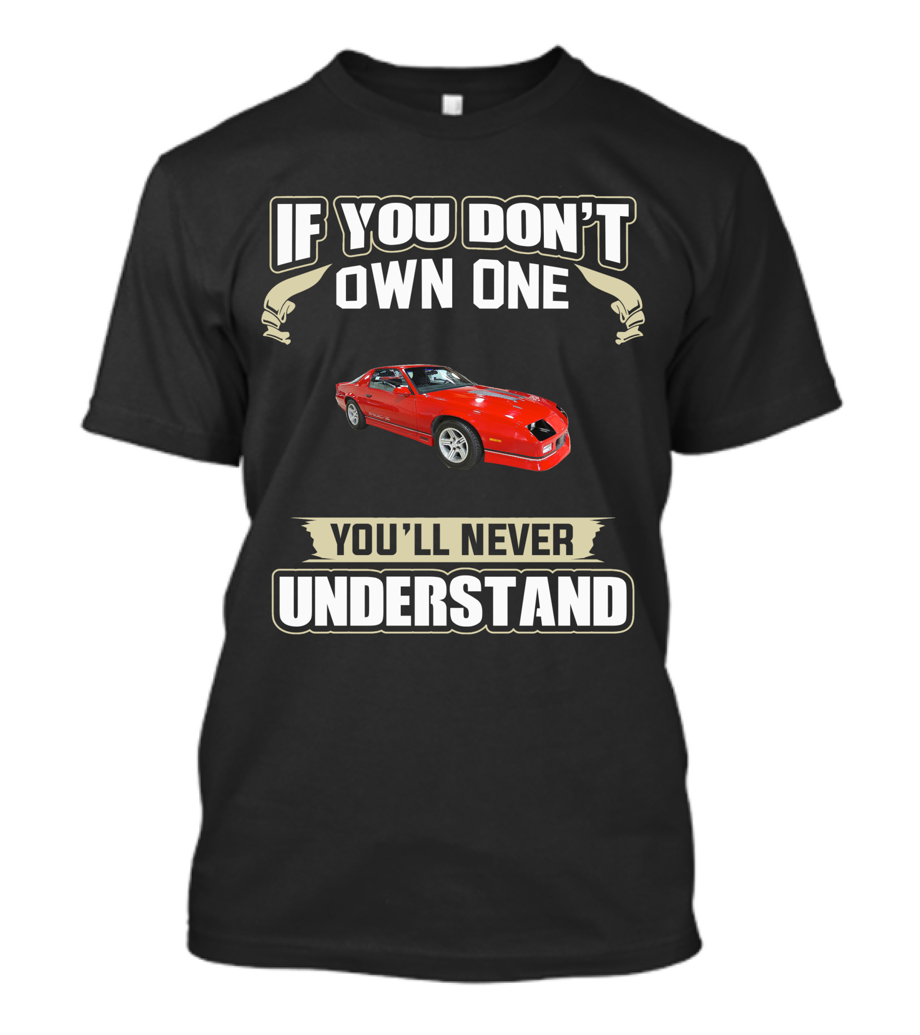 If You Don't Own One 3rd Gen Camaro You'll Never Understand T-Shirt