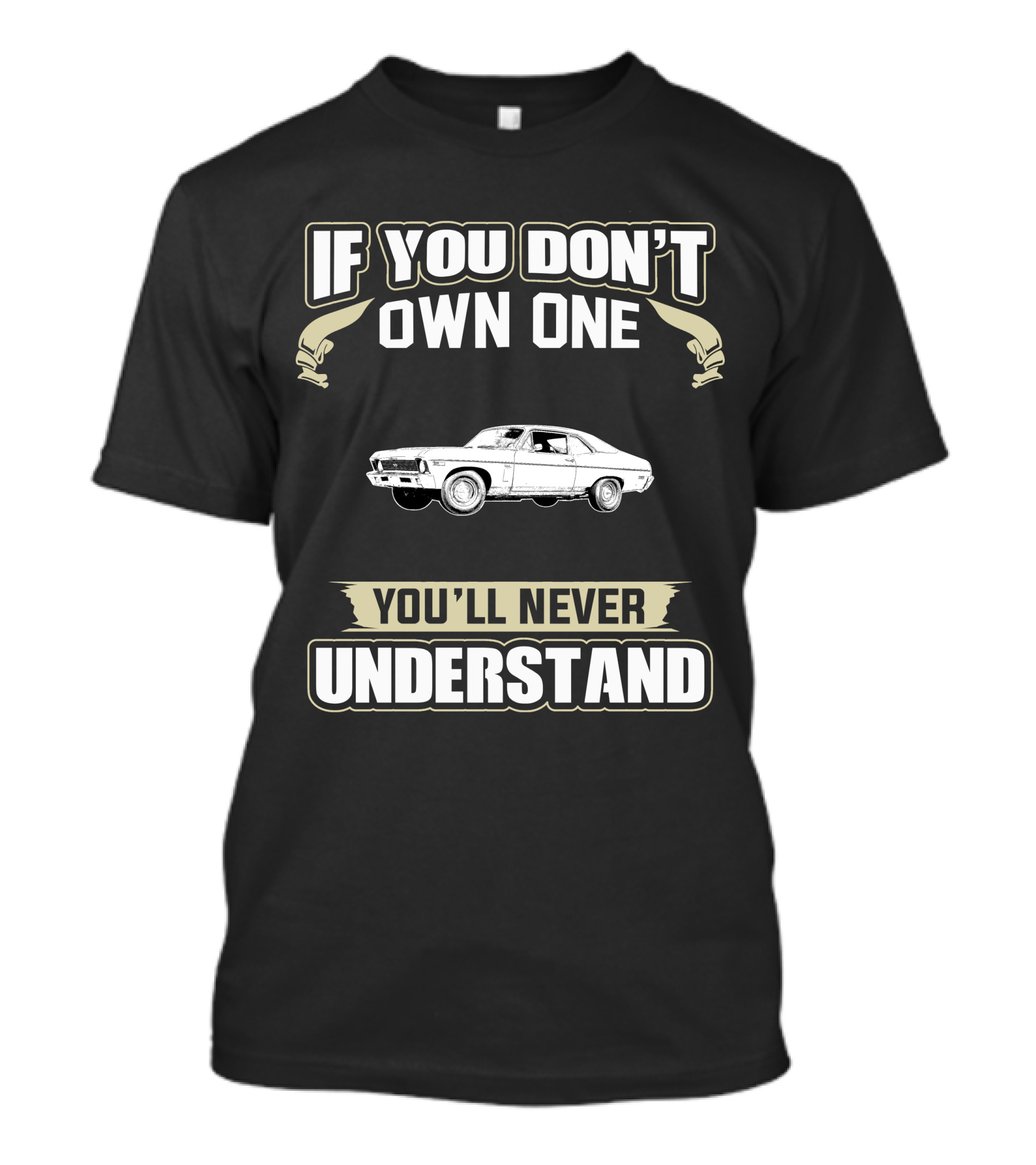 If You Don't Own One 1969 Chevrolet Nova You'll Never Understand T-Shirt