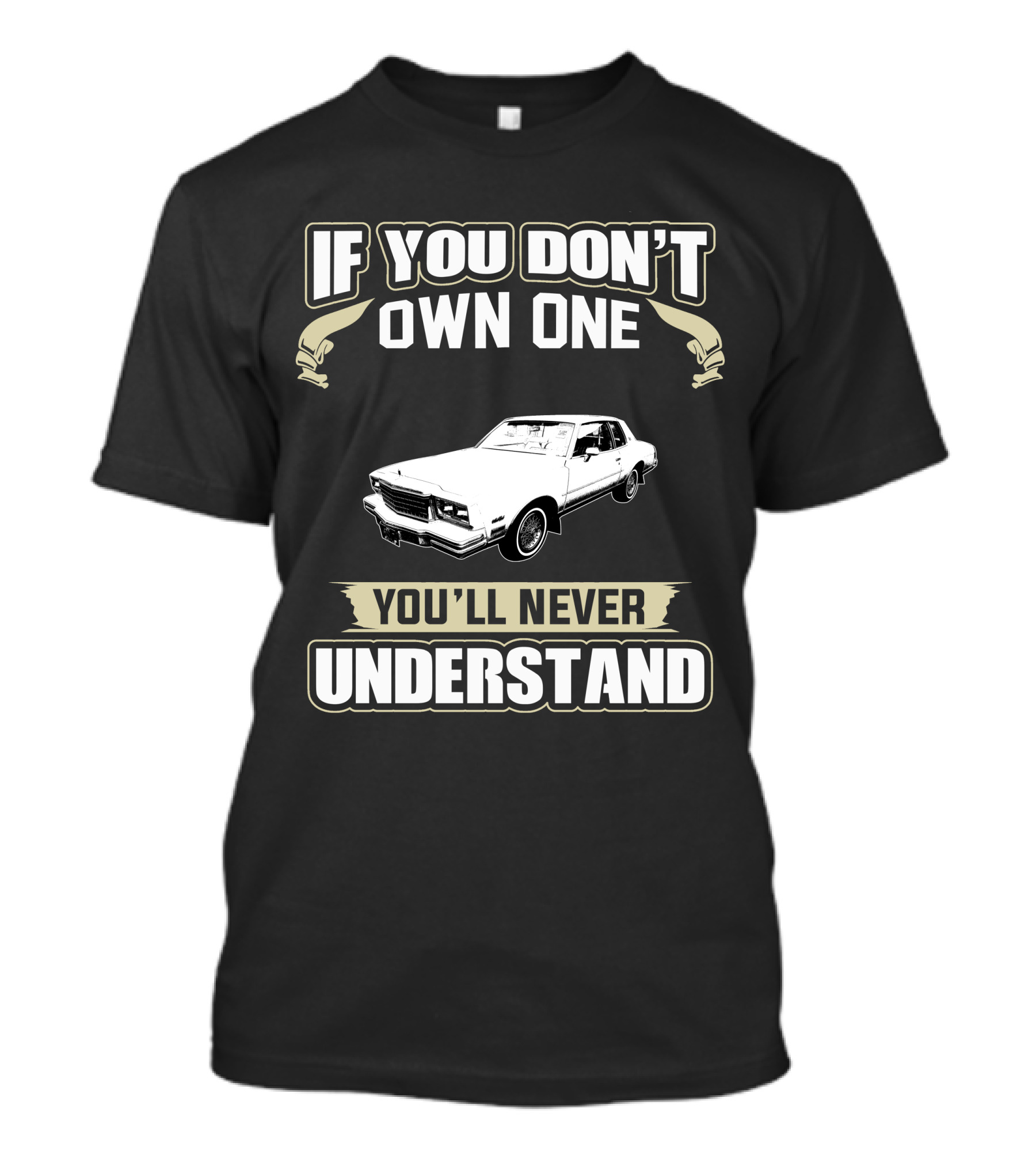 If You Don’t Own One 1980 Chevrolet Monte Carlo You’ll Never Understand T-Shirt